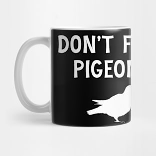 Dont Feed Pigeons Mug